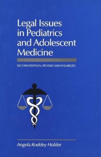 Legal Issues in Pediatrics and Adolescent Medicine, Second Edition, Revised and