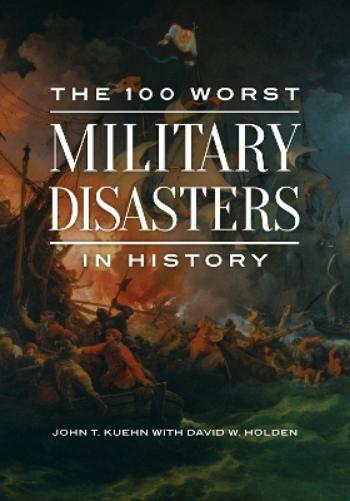 The 100 Worst Military Disasters in History
