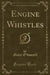 Engine Whistles (Classic Reprint)
