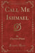 Call Me Ishmael (Classic Reprint)