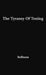 The Tyranny of Testing