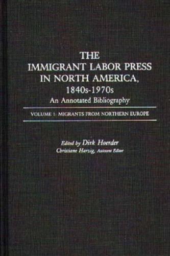 The Immigrant Labor Press in North America, 1840s-1970s: An Annotated Bibliography