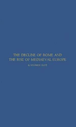 The Decline of Rome and the Rise of Medieval Europe