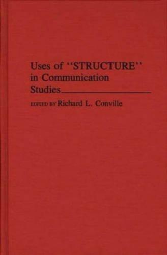 Uses of Structure in Communication Studies