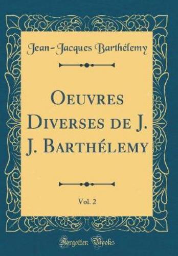 Oeuvres Diverses de J. J. Barthélemy, Vol. 2 (Classic Reprint)