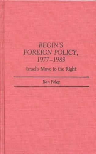 Begin's Foreign Policy, 1977-1983