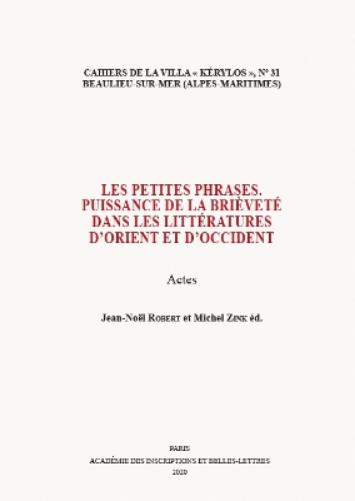 Les Petites Phrases. Puissance De La Brievete Dans Les Litteratures D`Orient Et D`Occident: Actes Du 30E Colloque De La