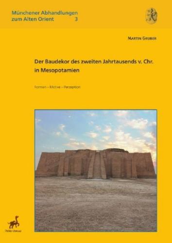 Der Baudekor Des Zweiten Jahrtausends V. Chr. in Mesopotamien. Formen - Motive - Perzeption