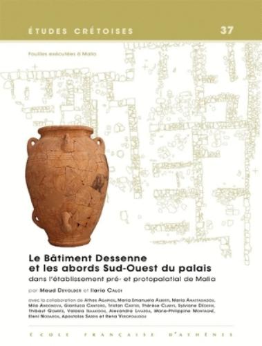 Le Batiment Dessenne Et Les Abords Sud-Ouest Du Palais Dans L`Etablissement Pre- Et Protopalatial De Malia: Fouilles Exe