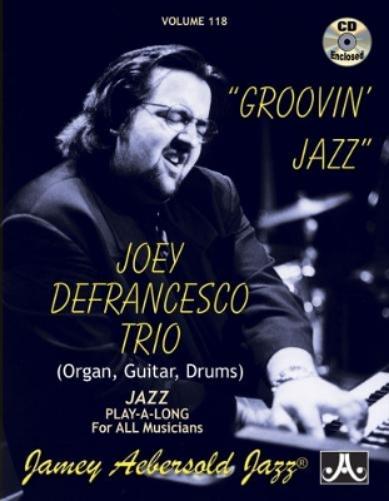 Play-A-Long Series, Vol. 118, Groovin' Jazz: Joey Defrancesco Trio Plays Standards (Book & CD Set) (Jazz Play-A-Long for All Musicians, Vol 118)