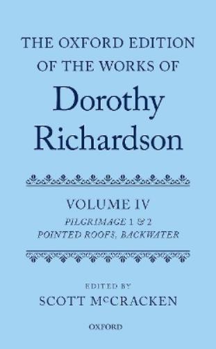 The Oxford Edition of the Works of Dorothy Richardson, Volume IV