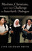Muslims, Christians, and the Challenge of Interfaith Dialogue