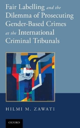 Fair Labelling and the Dilemma of Prosecuting Gender-Based Crimes at the International Criminal Tribunals