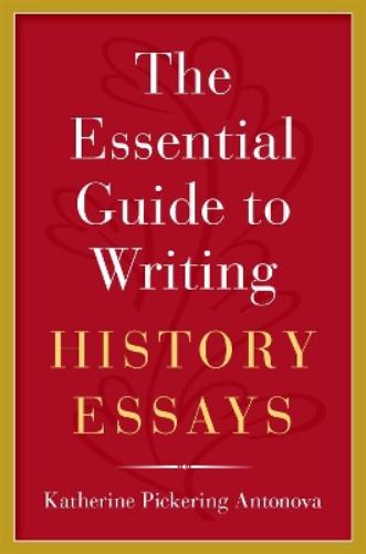 The Essential Guide to Writing History Essays