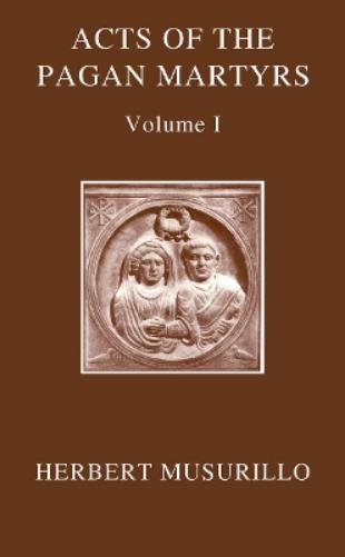 The Acts of the Pagan Martyrs, Volume I