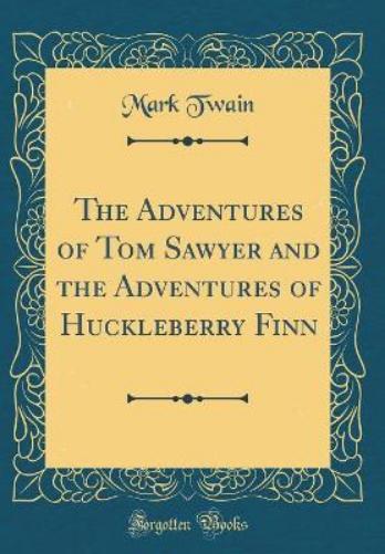 The Adventures of Tom Sawyer and the Adventures of Huckleberry Finn (Classic Reprint)