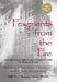 Fragments from the Fire