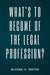 What's to Become of the Legal Profession?