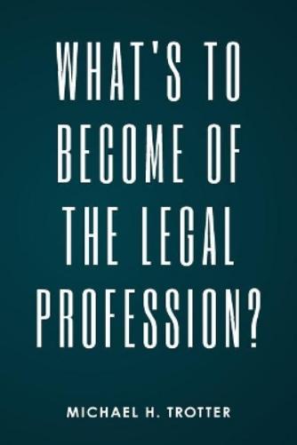 What's to Become of the Legal Profession?