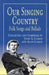 Our Singing Country Folk Songs And Ballads