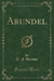 Arundel (Classic Reprint)