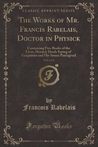 The Works of Mr. Francis Rabelais, Doctor in Physick, Vol. 2 of 2