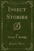Insect Stories (Classic Reprint)