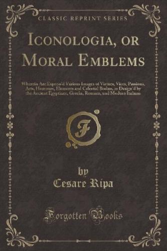 Iconologia, or Moral Emblems