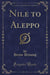 Nile to Aleppo (Classic Reprint)