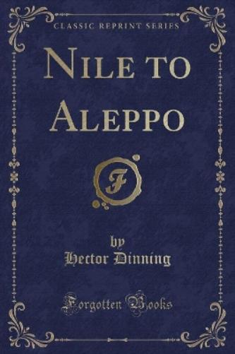 Nile to Aleppo (Classic Reprint)