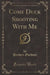 Come Duck Shooting with Me (Classic Reprint)