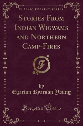 Stories from Indian Wigwams and Northern Camp-Fires (Classic Reprint)