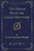 The House with the Green Shutters (Classic Reprint)