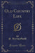 Old Country Life (Classic Reprint)