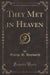 They Met in Heaven (Classic Reprint)