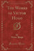 The Works of Victor Hugo (Classic Reprint)