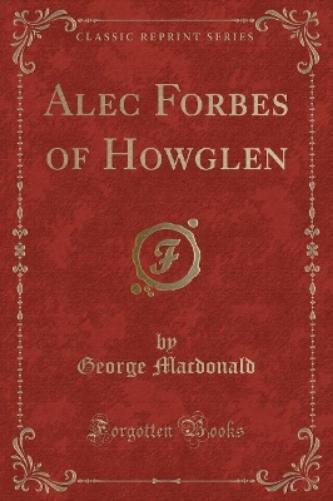 Alec Forbes of Howglen (Classic Reprint)