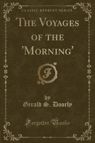 The Voyages of the 'morning' (Classic Reprint)