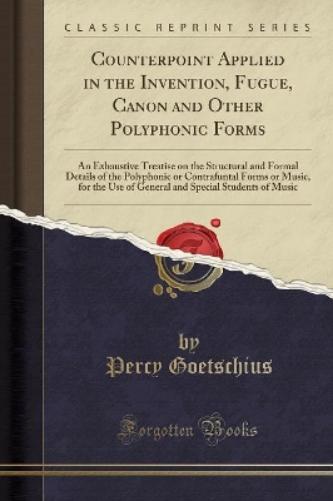 Counterpoint Applied in the Invention, Fugue, Canon and Other Polyphonic Forms