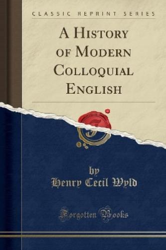 A History of Modern Colloquial English (Classic Reprint)