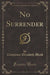 No Surrender (Classic Reprint)