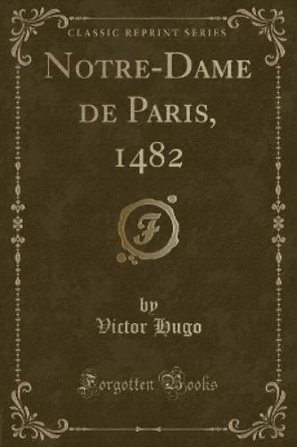 Notre-Dame de Paris, 1482 (Classic Reprint)