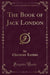 The Book of Jack London, Vol. 1 (Classic Reprint)