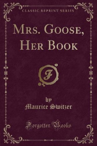 Mrs. Goose, Her Book (Classic Reprint)