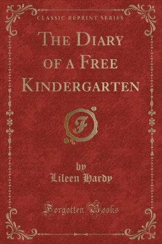 The Diary of a Free Kindergarten (Classic Reprint)