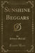 Sunshine Beggars (Classic Reprint)