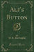 Alf's Button (Classic Reprint)