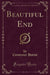 Beautiful End (Classic Reprint)