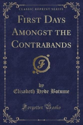 First Days Amongst the Contrabands (Classic Reprint)