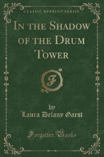 In the Shadow of the Drum Tower (Classic Reprint)